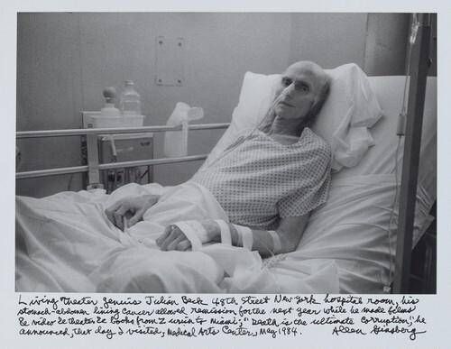 Living Theater genius Julian Beck 48th Street New York hospital room, his stomach-abdomen lining cancer allowed remission for the next year while he made films & video & theater & books from Zurich to Miami; “Death is the ultimate corruption,” he announced, that day I visited, Medical Arts Center, May 1984.