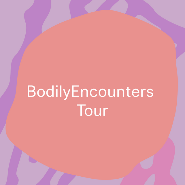 Tour: Bodily Encounters Tour, 30 mins