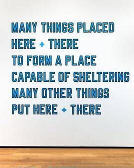 MANY THINGS PLACED HERE & THERE TO FORM A PLACE CAPABLE OF SHELTERING MANY OTHER THINGS PUT HERE & THERE