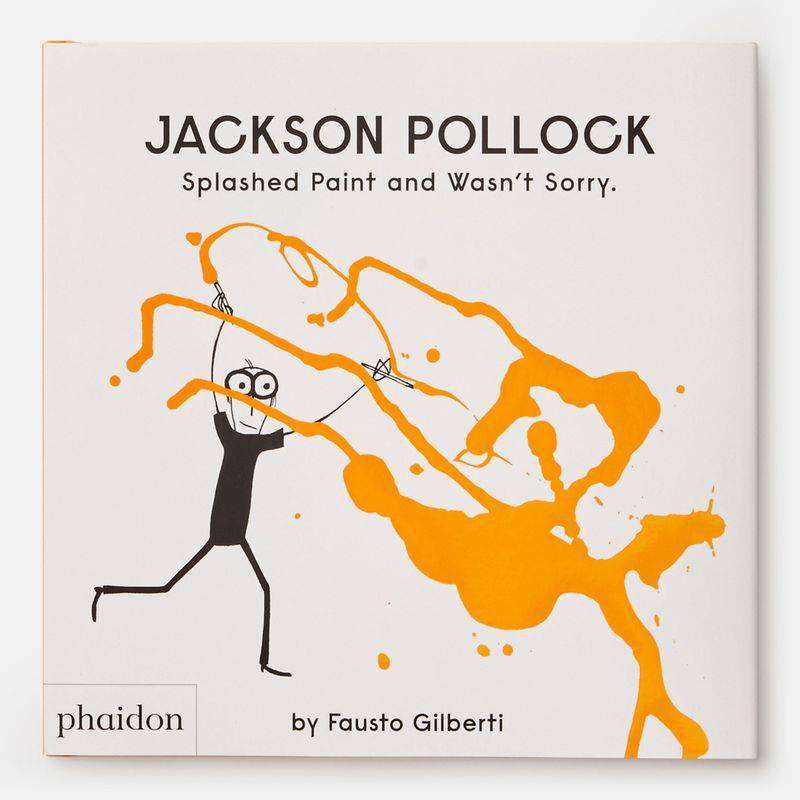 Jackson Pollock Splashed Paint And Wasn't Sorry. Phaidon