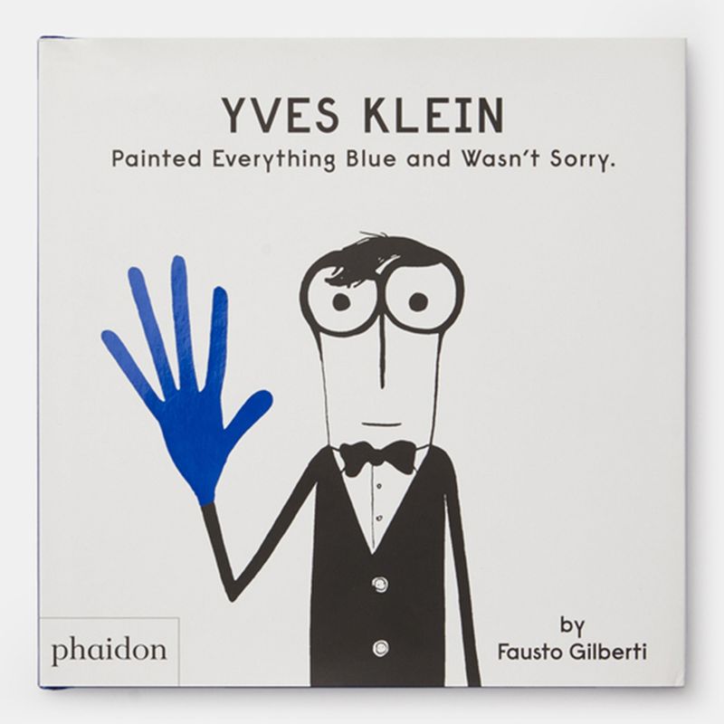 Yves Klein Painted Everything Blue and Wasn't Sorry. Phaidon